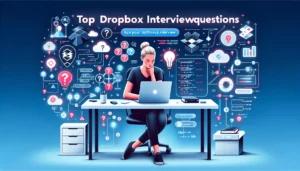 Top Dropbox Interview Questions: Ace Your Technical Interview