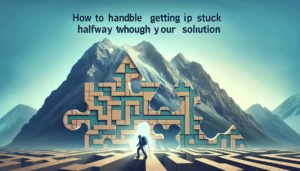 How to Handle Getting Stuck Halfway Through Your Solution