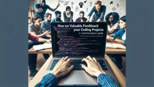 How to Get Valuable Feedback on Your Coding Projects: A Comprehensive Guide