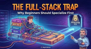 The “Full Stack” Trap: Why Beginners Should Specialize First