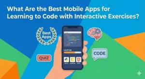 What Are the Best Mobile Apps for Learning to Code with Interactive Exercises?