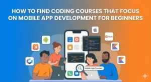 How to Find Coding Courses That Focus on Mobile App Development for Beginners?