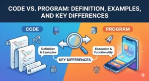 Code vs Program: Definition, Examples, and Key Differences